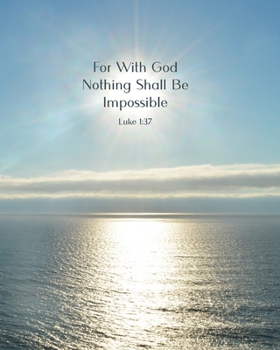 For With God Nothing Shall Be Impossible Luke 1:37: 200 Lined & Dates Sheets, 8x10 Inches, Inspirational Bible Quote, Journal for Gratitude, Prayer, Note-Taking & More