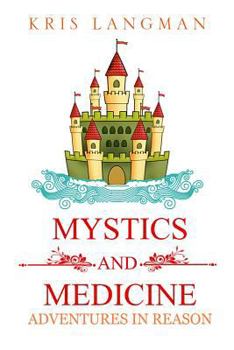 Mystics and Medicine: Adventures in Reason - Book #4 of the Logic to the Rescue