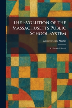 Paperback The Evolution of the Massachusetts Public School System: A Historical Sketch Book