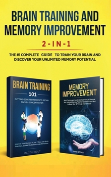 Hardcover Brain Training and Memory Improvement 2-in-1: Brain Training 101 + Memory Improvement - The #1 Complete Box Set to Train Your Brain and Discover Your Book