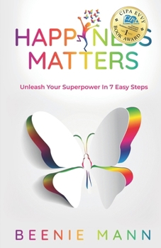 Paperback Happiness Matters: Unleash Your Superpower in 7 Easy Steps Book