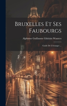 Hardcover Bruxelles Et Ses Faubourgs: Guide De L'étranger ... [French] Book