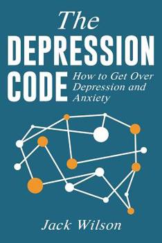 Paperback The Depression Code: How to Get Over Depression and Anxiety Book