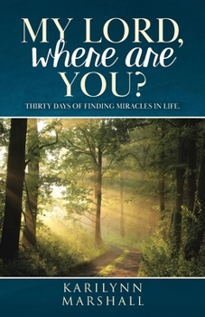 Paperback My Lord, Where are You?: Thirty Days of Finding Miracles in Life Book