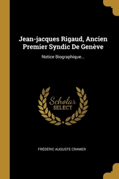 Paperback Jean-jacques Rigaud, Ancien Premier Syndic De Genève: Notice Biographique... [French] Book
