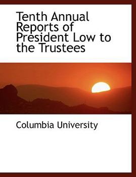 Paperback Tenth Annual Reports of President Low to the Trustees [Large Print] Book