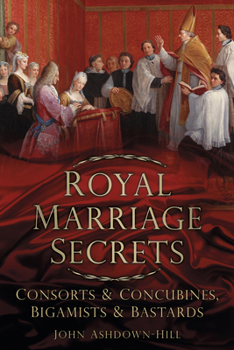 Paperback Royal Marriage Secrets: Consorts and Concubines, Bigamists and Bastards Book