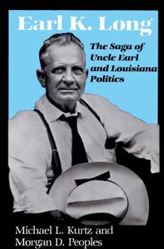 Hardcover Earl K. Long: The Saga of Uncle Earl and Louisiana Politics Book