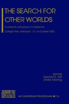 The Search for Other Worlds: Fourteenth Astrophysics Conference - Book #713 of the AIP Conference Proceedings: Astronomy and Astrophysics