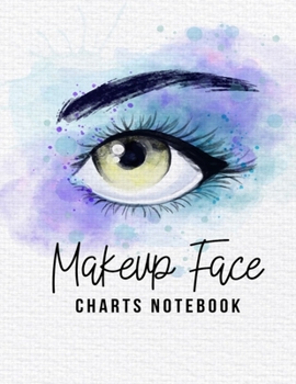 Makeup Face Charts Notebook: Make-Up Chart Journal | Blank Practice Workbook for Makeup Artists | MUA Gifts | Cosmetologists Gift for Women (Blue Eye)