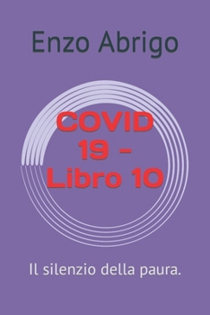 COVID 19 - Libro 10: Il silenzio della paura. (riflessioni utili illuminanti) (Italian Edition)