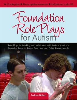 Paperback Foundation Role Plays for Autism: Role Plays for Working Individuals with Autism Spectrum Disorders, Parents, Peers, Teachers and Other Professionals Book