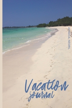 Vacation Journal: Beach Trip Planner | Travel Notebook for Traveler | Destination, Itinerary, Country, City, Place, Hotel, Things To Pack Checklist, ... List, Memories | Photo: Negril, Jamaica