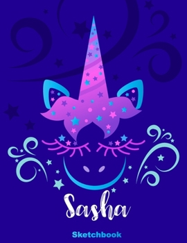 Sasha Sketchbook: Pink Unicorn Personalized First Name Sketch Book for Drawing, Sketching, Journaling, Doodling and Making Notes. Cute and Trendy, Fun ... Kids, Teens, Children. Art Hobby Diary