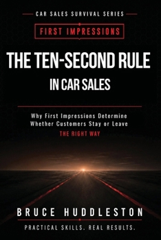 Paperback The Ten Second Rule in Car Sales: Why First Impressions Determine Whether Customers Stay or Leave Book