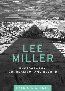 Hardcover Lee Miller: Photography, Surrealism, and Beyond Book