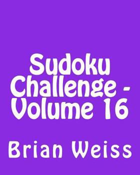 Paperback Sudoku Challenge - Volume 16: Fun, Large Print Sudoku Puzzles [Large Print] Book