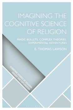 Hardcover Imagining the Cognitive Science of Religion: Magic Bullets, Complex Theories, Experimental Adventures Book