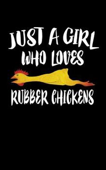 Paperback Just A Girl Who Loves Rubber Chickens: Animal Nature Collection Book