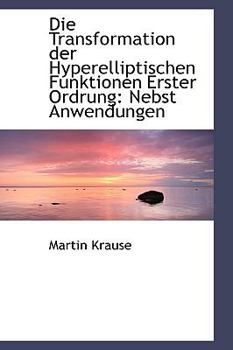 Paperback Die Transformation Der Hyperelliptischen Funktionen Erster Ordrung: Nebst Anwendungen Book
