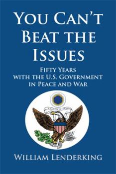 Paperback You Can't Beat the Issues: Fifty Years with the U.S. Government in Peace and War Book