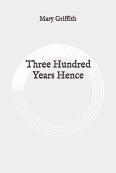 Three Hundred Years Hence: Original