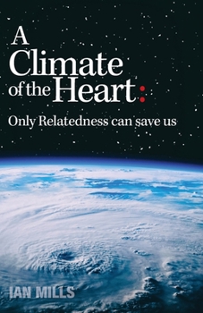 Paperback A Climate of the Heart: Only Relatedness Can Save Us Book