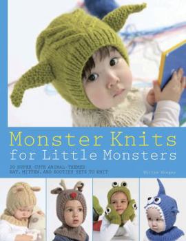 Paperback Monster Knits for Little Monsters: 20 Super-Cute Animal-Themed Hat, Mitten, and Bootie Sets to Knit Book