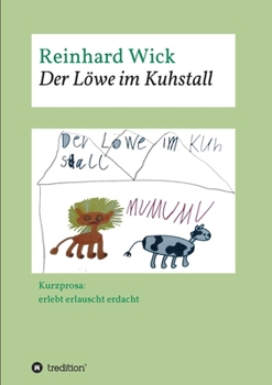 Paperback Der Löwe im Kuhstall: Kurzprosa: erlebt erlauscht erdacht [German] Book