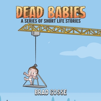 Dead Babies: A Series Of Short Life Stories (Rejected Children's Books)