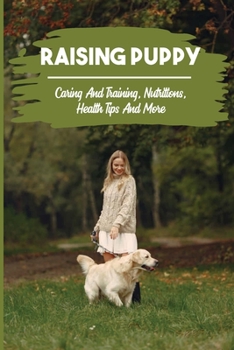 Paperback Raising Puppy: Caring And Training, Nutrition, Health Tips, And More: Dog Training Systems Reviews Book