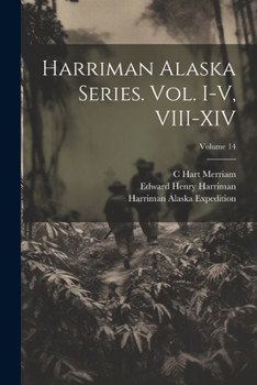 Paperback Harriman Alaska Series. vol. I-V, VIII-XIV; Volume 14 Book