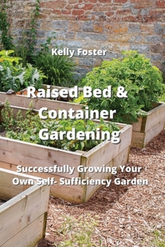 Raised Bed & Container Gardening: Successfully Growing Your Own Self-Suaciency GdrKen