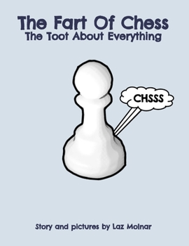 Paperback The Fart Of Chess.: The Toot About Everything. Book