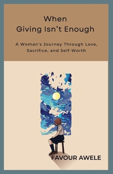 Paperback When Giving Isn't Enough: A Woman's Journey Through Love, Sacrifice, and Self-Worth Book