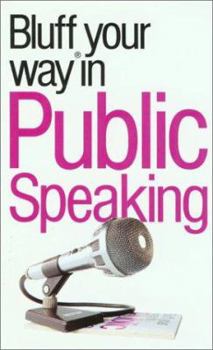 Bluff Your Way in Public Speaking (The Bluffer's Guides) - Book  of the Bluffer's Guide to ...