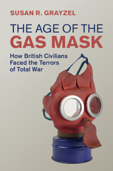 Hardcover The Age of the Gas Mask: How British Civilians Faced the Terrors of Total War Book