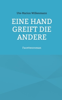 Eine Hand greift die andere: Facettenroman