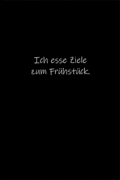 Ich esse Ziele zum Frühstück.: Tagebuch oder Notizbuch (6x9 Zoll) mit 120 gepunkteten Seiten. (German Edition)