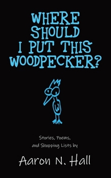 Paperback Where Should I Put This Woodpecker?: Stories, Poems, and Shopping Lists Book