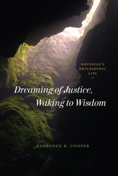Paperback Dreaming of Justice, Waking to Wisdom: Rousseau's Philosophic Life Book