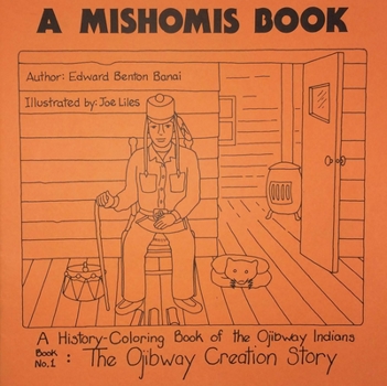 Paperback A Mishomis Book, a History-Coloring Book of the Ojibway Indians: Book 1: The Ojibway Creation Story Volume 1 Book