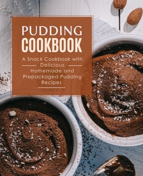 Paperback Pudding Cookbook: A Snack Cookbook with Delicious Homemade and Prepackaged Pudding Recipes Book