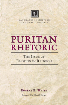 Puritan Rhetoric: The Issue of Emotion in Religion (Landmarks in Rhetoric & Public Address) - Book  of the Landmarks in Rhetoric and Public Address