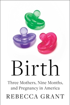 Hardcover Birth: Three Mothers, Nine Months, and Pregnancy in America Book