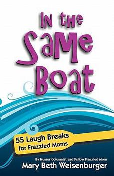 Paperback In the Same Boat: 55 Laugh Breaks for Frazzled Moms Book