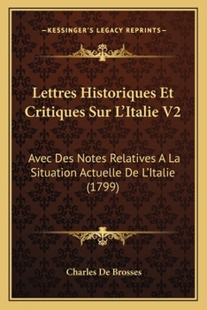 Paperback Lettres Historiques Et Critiques Sur L'Italie V2: Avec Des Notes Relatives A La Situation Actuelle De L'Italie (1799) [French] Book