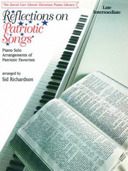 Paperback Reflections on Patriotic Songs: Piano Solo Arrangements of Patriotic Favorites (David Carr Glover Christian Piano Library) Book