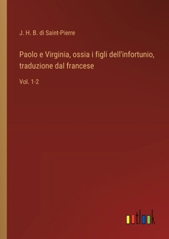 Paperback Paolo e Virginia, ossia i figli dell'infortunio, traduzione dal francese: Vol. 1-2 [Italian] Book