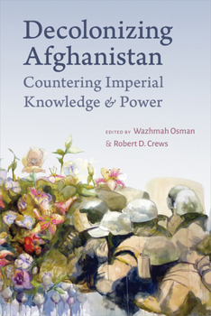 Paperback Decolonizing Afghanistan: Countering Imperial Knowledge and Power Book
